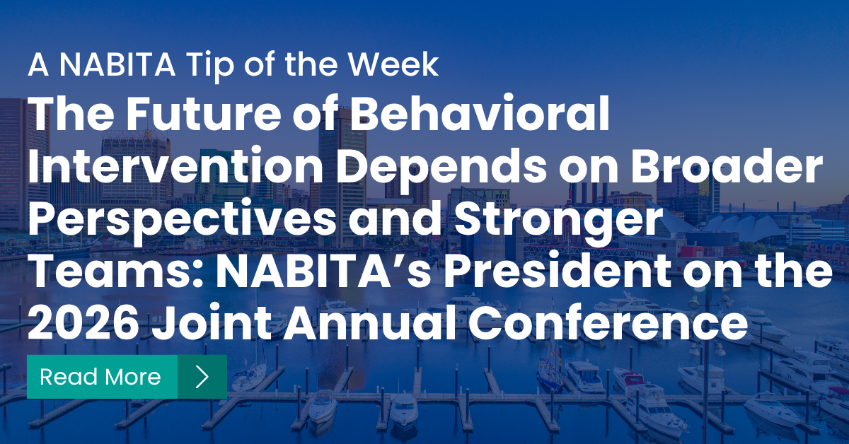The Future of Behavioral Intervention Depends on Broader Perspectives and Stronger Teams: NABITA’s President on the 2026 Joint Annual Conference